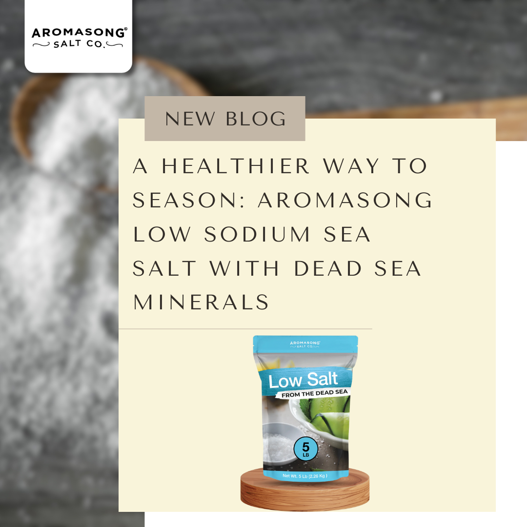 A Healthier Way to Season: Aromasong Low Sodium Sea Salt with Dead Sea Minerals
