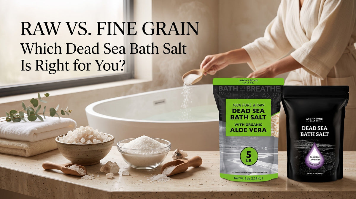Raw Dead Sea Bath Salt vs. Fine Grain Dead Sea Bath Salt: Which One Is Right for Your Routine?