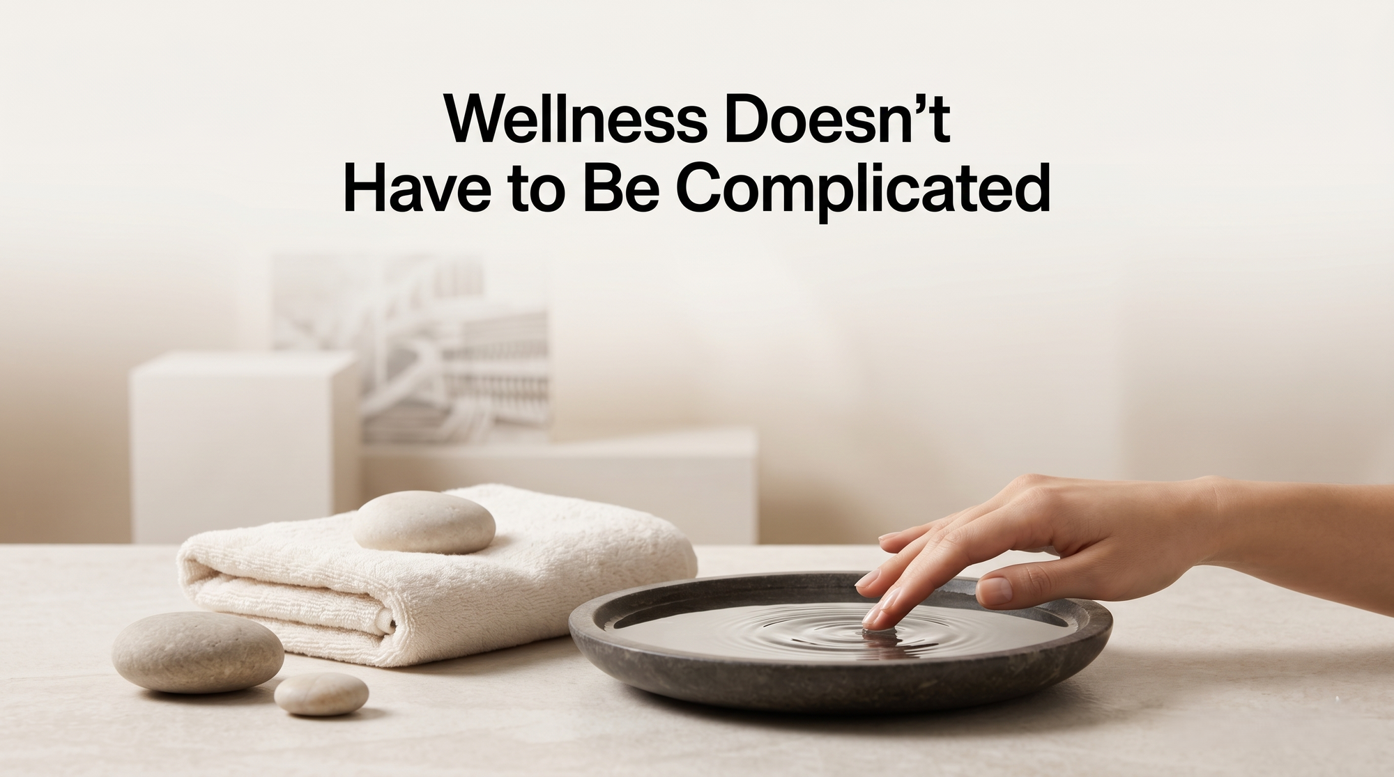Why We Focus on Simplicity in a Complicated Wellness Industry